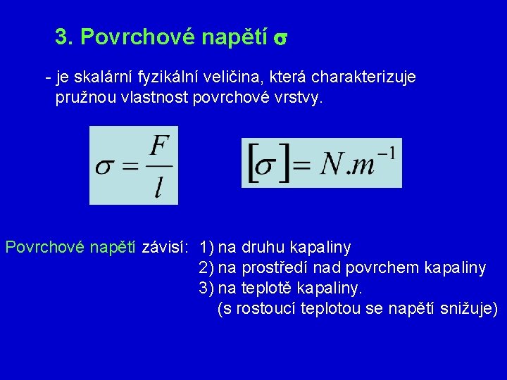 3. Povrchové napětí s - je skalární fyzikální veličina, která charakterizuje pružnou vlastnost povrchové