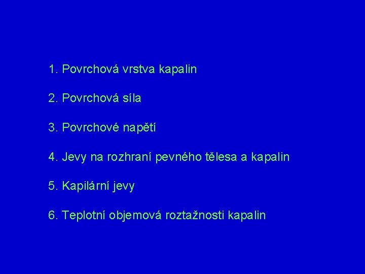 1. Povrchová vrstva kapalin 2. Povrchová síla 3. Povrchové napětí 4. Jevy na rozhraní