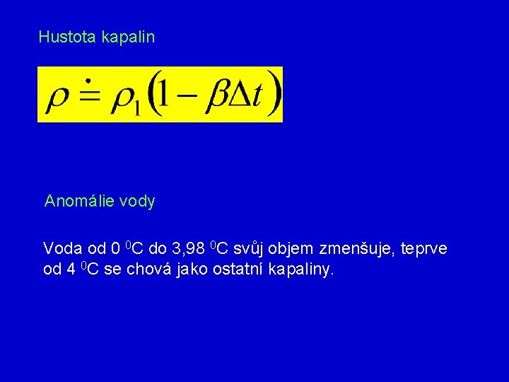 Hustota kapalin Anomálie vody Voda od 0 0 C do 3, 98 0 C