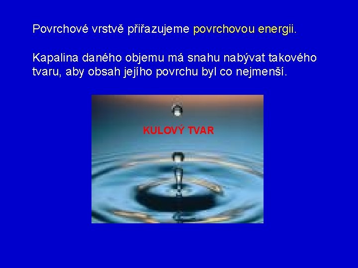 Povrchové vrstvě přiřazujeme povrchovou energii. Kapalina daného objemu má snahu nabývat takového tvaru, aby