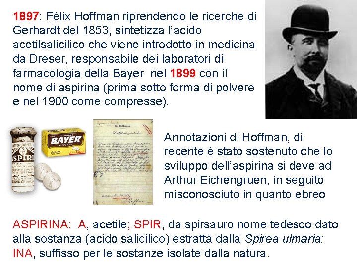 1897: Félix Hoffman riprendendo le ricerche di Gerhardt del 1853, sintetizza l’acido acetilsalicilico che