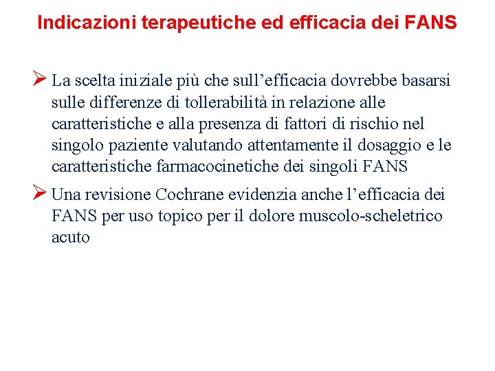 Indicazioni terapeutiche ed efficacia dei FANS Ø La scelta iniziale più che sull’efficacia dovrebbe