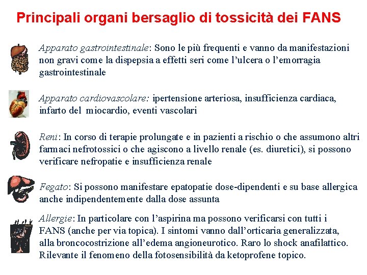 Principali organi bersaglio di tossicità dei FANS Apparato gastrointestinale: Sono le più frequenti e