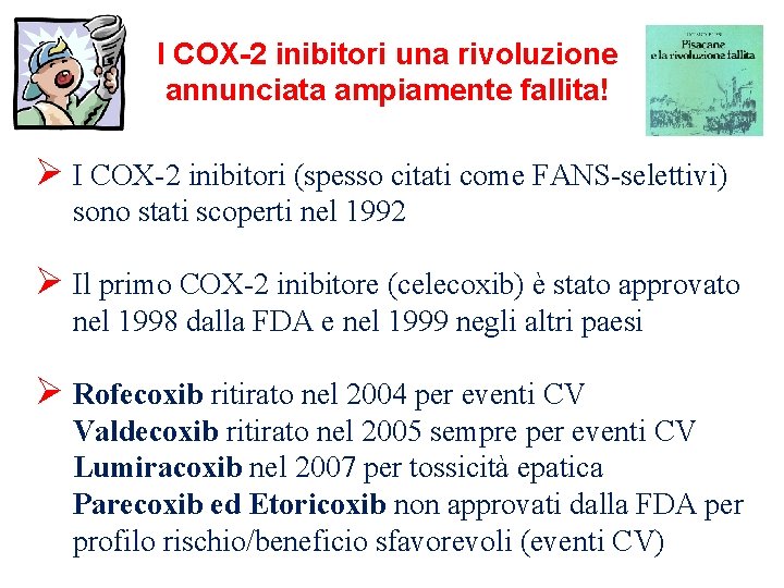 I COX-2 inibitori una rivoluzione annunciata ampiamente fallita! Ø I COX-2 inibitori (spesso citati