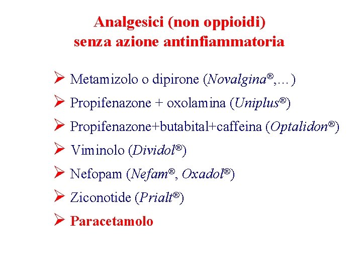 Analgesici (non oppioidi) senza azione antinfiammatoria Ø Metamizolo o dipirone (Novalgina®, …) Ø Propifenazone