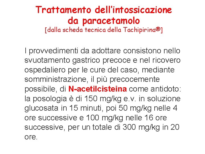 Trattamento dell’intossicazione da paracetamolo [dalla scheda tecnica della Tachipirina®] I provvedimenti da adottare consistono