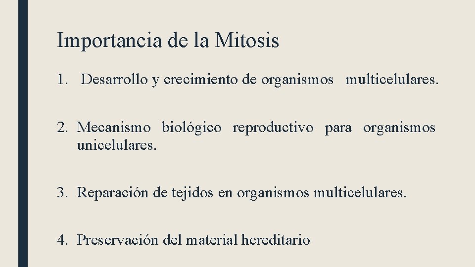 Importancia de la Mitosis 1. Desarrollo y crecimiento de organismos multicelulares. 2. Mecanismo biológico