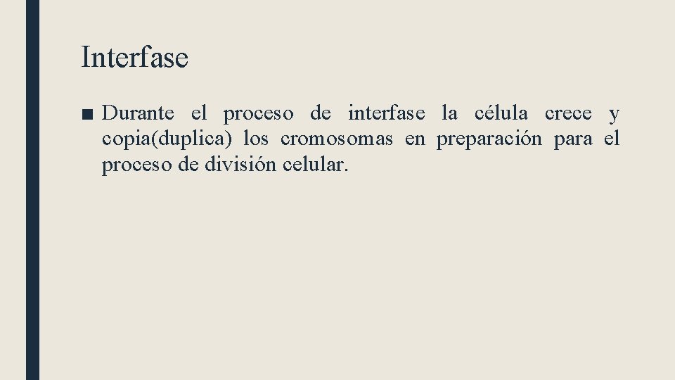 Interfase ■ Durante el proceso de interfase la célula crece y copia(duplica) los cromosomas