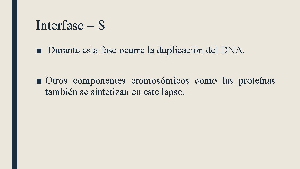 Interfase – S ■ Durante esta fase ocurre la duplicación del DNA. ■ Otros