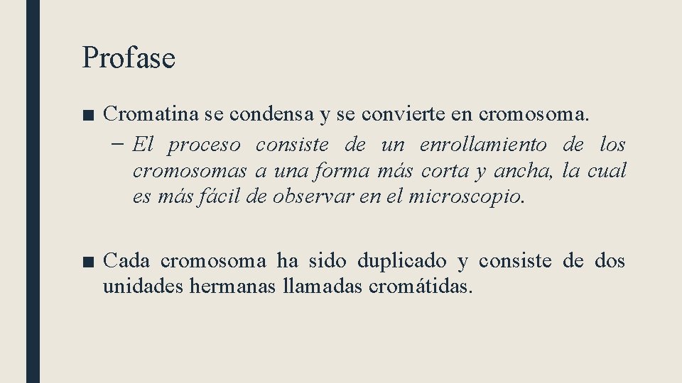 Profase ■ Cromatina se condensa y se convierte en cromosoma. – El proceso consiste