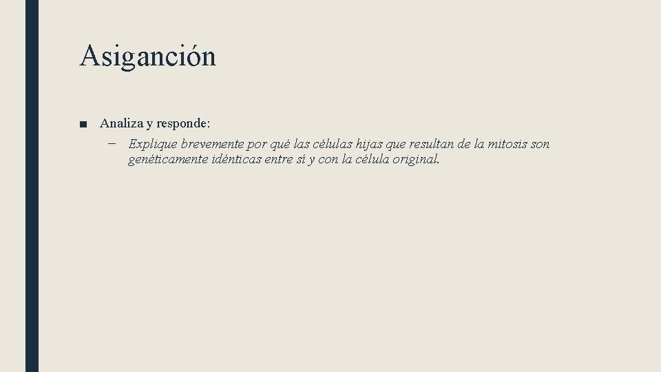 Asiganción ■ Analiza y responde: – Explique brevemente por qué las células hijas que