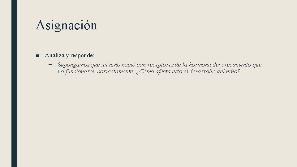 Asignación ■ Analiza y responde: – Supongamos que un niño nació con receptores de