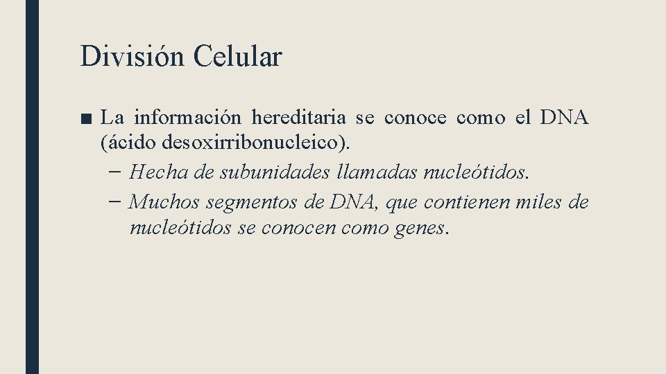 División Celular ■ La información hereditaria se conoce como el DNA (ácido desoxirribonucleico). –