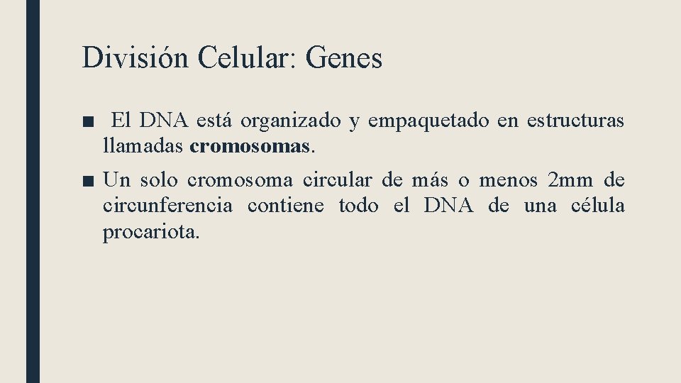 División Celular: Genes ■ El DNA está organizado y empaquetado en estructuras llamadas cromosomas.