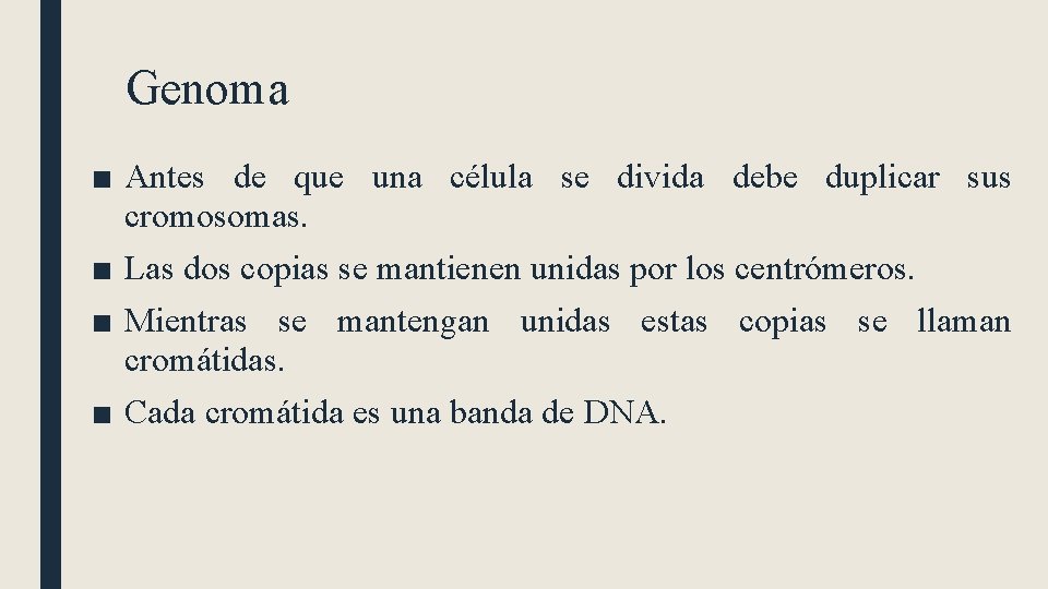 Genoma ■ Antes de que una célula se divida debe duplicar sus cromosomas. ■