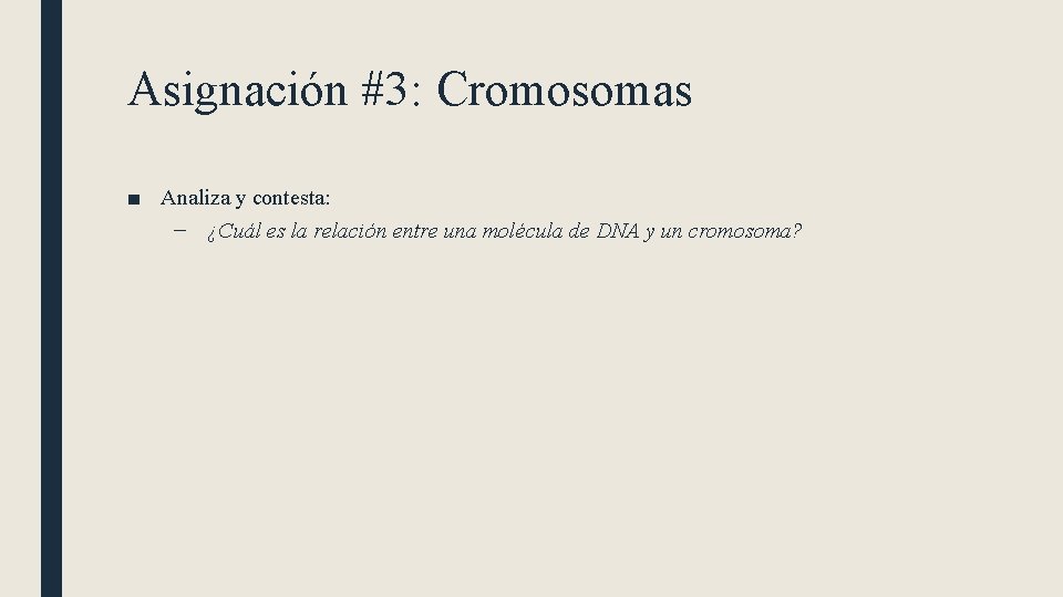 Asignación #3: Cromosomas ■ Analiza y contesta: – ¿Cuál es la relación entre una