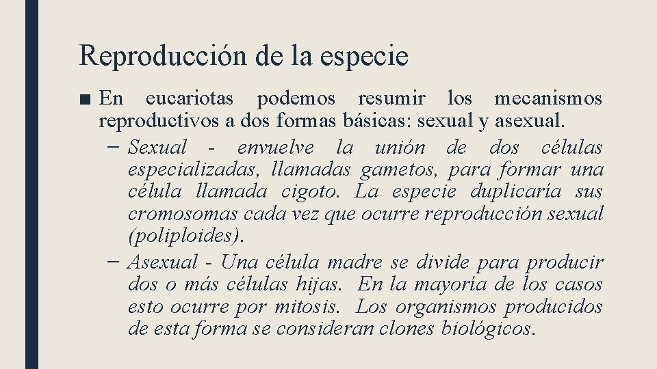 Reproducción de la especie ■ En eucariotas podemos resumir los mecanismos reproductivos a dos