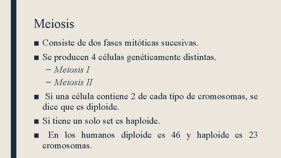 Meiosis ■ Consiste de dos fases mitóticas sucesivas. ■ Se producen 4 células genéticamente