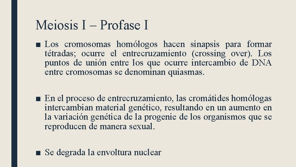 Meiosis I – Profase I ■ Los cromosomas homólogos hacen sinapsis para formar tétradas;