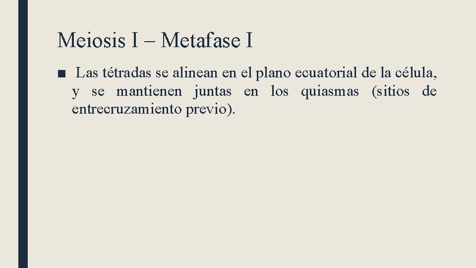 Meiosis I – Metafase I ■ Las tétradas se alinean en el plano ecuatorial