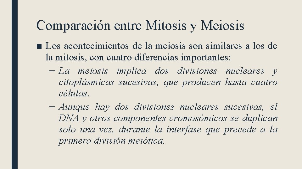 Comparación entre Mitosis y Meiosis ■ Los acontecimientos de la meiosis son similares a