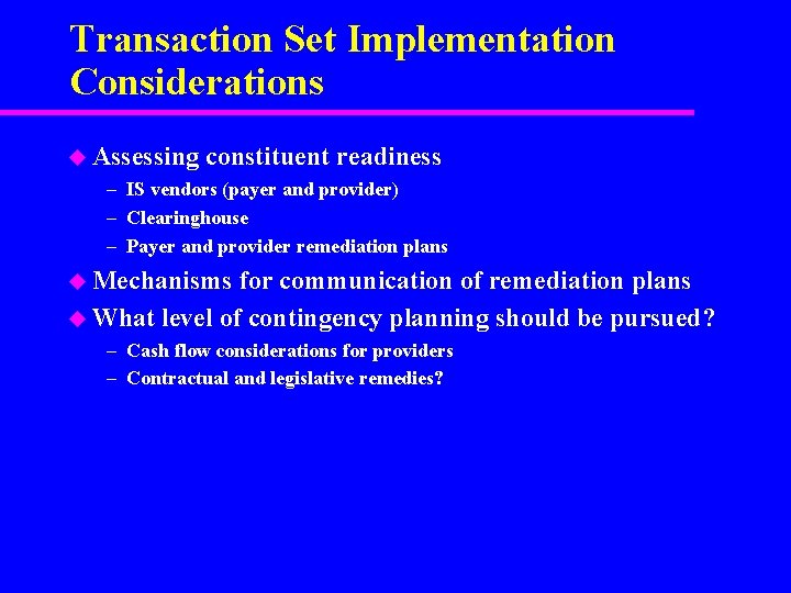 Transaction Set Implementation Considerations u Assessing constituent readiness – IS vendors (payer and provider)