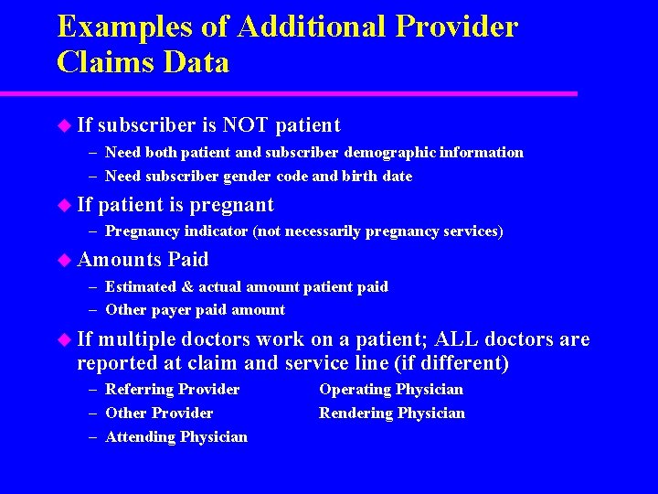 Examples of Additional Provider Claims Data u If subscriber is NOT patient – Need