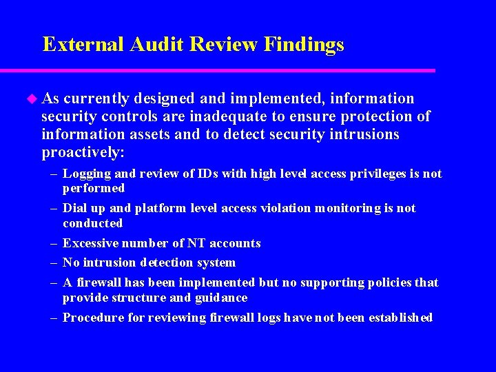 External Audit Review Findings u As currently designed and implemented, information security controls are