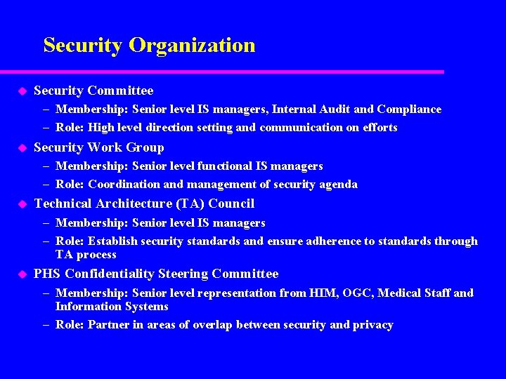 Security Organization u Security Committee – Membership: Senior level IS managers, Internal Audit and