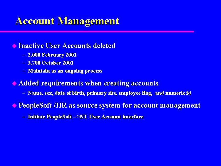 Account Management u Inactive User Accounts deleted – 2, 000 February 2001 – 3,