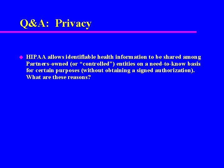Q&A: Privacy u HIPAA allows identifiable health information to be shared among Partners-owned (or