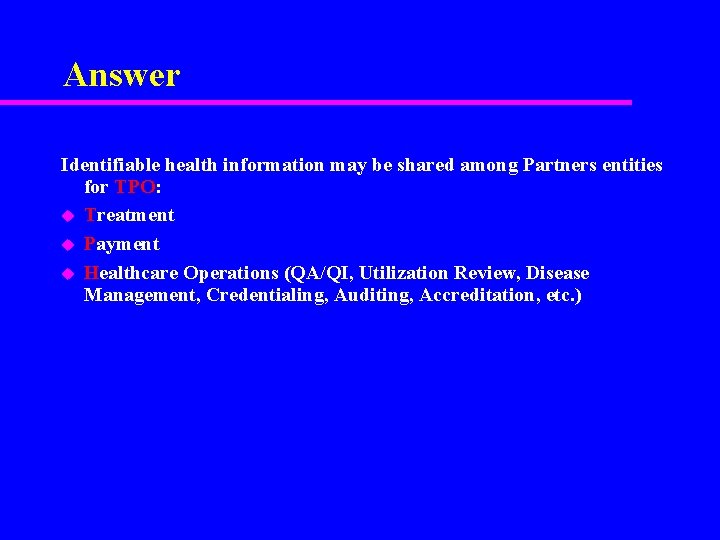 Answer Identifiable health information may be shared among Partners entities for TPO: u Treatment