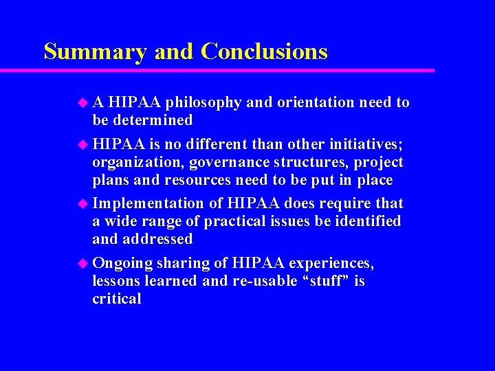 Summary and Conclusions u. A HIPAA philosophy and orientation need to be determined u