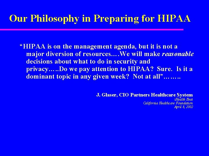 Our Philosophy in Preparing for HIPAA “HIPAA is on the management agenda, but it