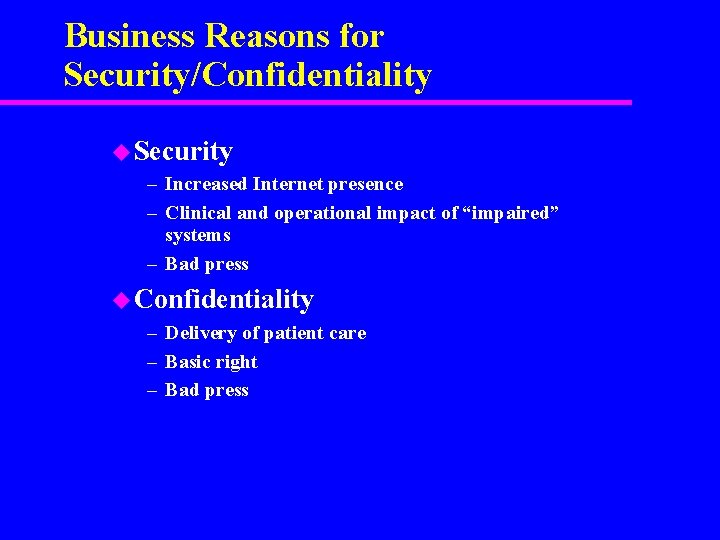 Business Reasons for Security/Confidentiality u Security – Increased Internet presence – Clinical and operational