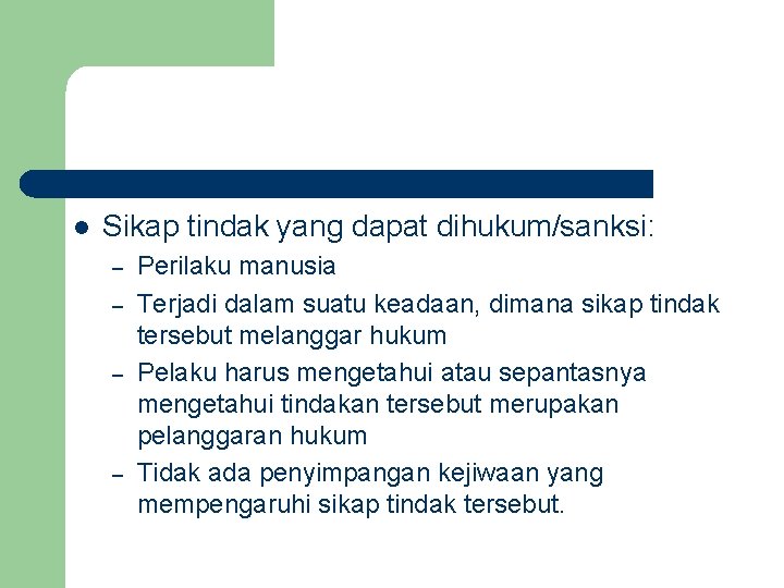 l Sikap tindak yang dapat dihukum/sanksi: – – Perilaku manusia Terjadi dalam suatu keadaan,