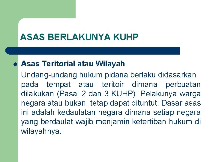 ASAS BERLAKUNYA KUHP l Asas Teritorial atau Wilayah Undang-undang hukum pidana berlaku didasarkan pada