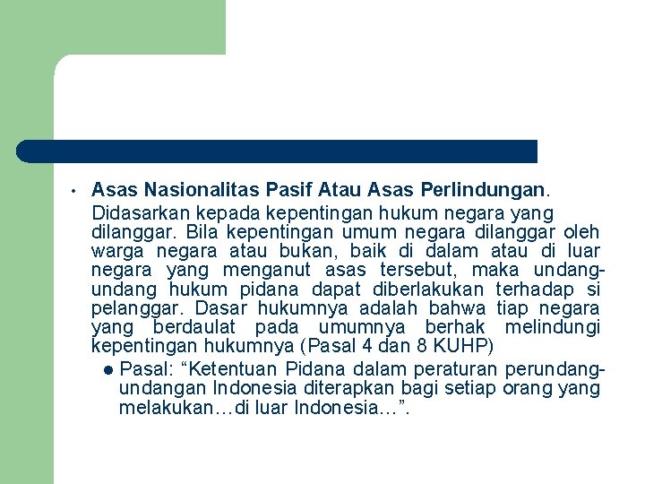  • Asas Nasionalitas Pasif Atau Asas Perlindungan. Didasarkan kepada kepentingan hukum negara yang