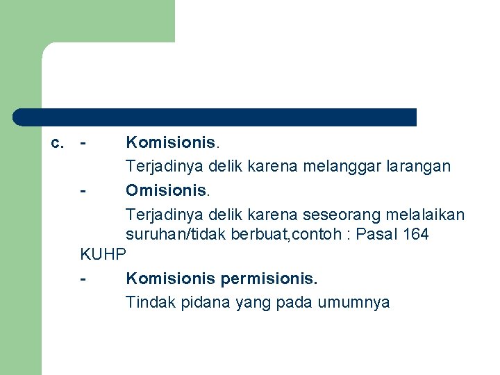 C. - Komisionis. Terjadinya delik karena melanggar larangan Omisionis. Terjadinya delik karena seseorang melalaikan