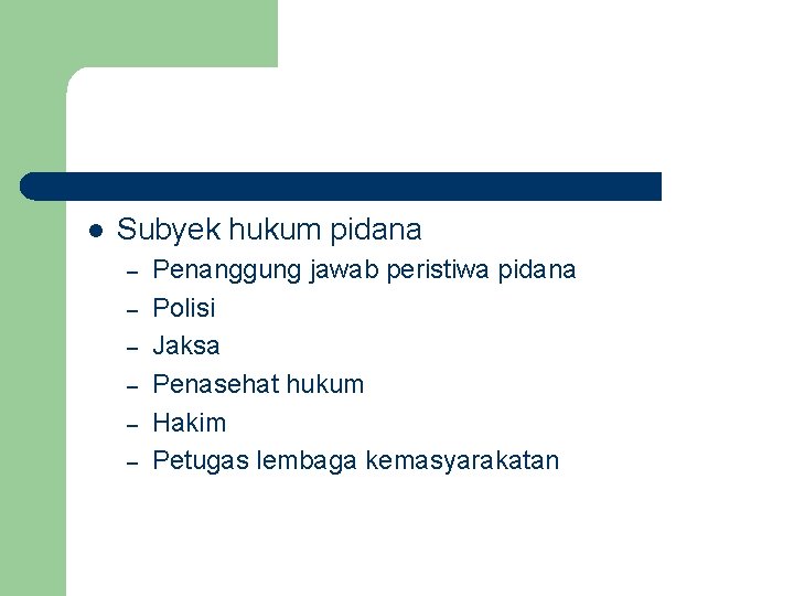 l Subyek hukum pidana – – – Penanggung jawab peristiwa pidana Polisi Jaksa Penasehat