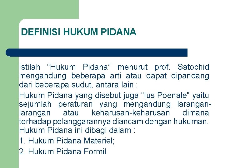 DEFINISI HUKUM PIDANA Istilah “Hukum Pidana” menurut prof. Satochid mengandung beberapa arti atau dapat