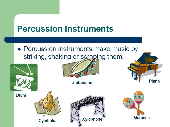 Percussion Instruments l Percussion instruments make music by striking, shaking or scraping them. Tambourine