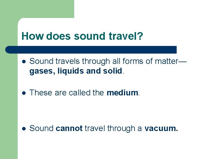 How does sound travel? l Sound travels through all forms of matter— gases, liquids