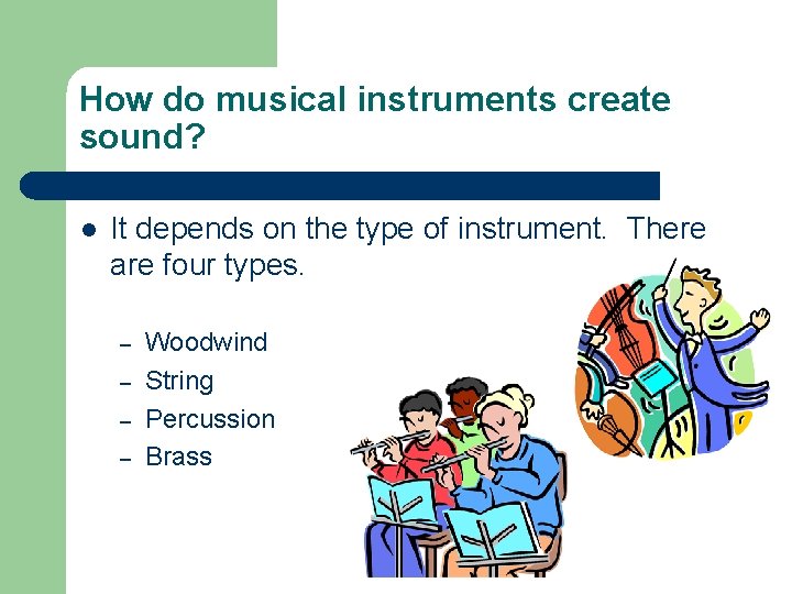 How do musical instruments create sound? l It depends on the type of instrument.