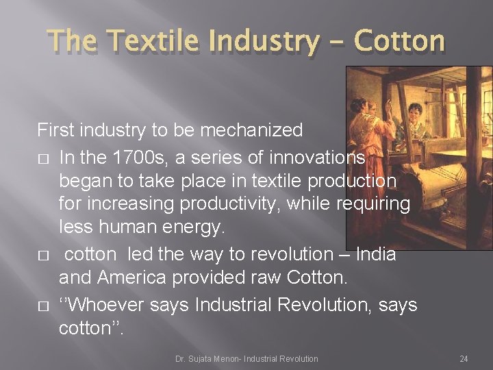 The Textile Industry - Cotton First industry to be mechanized � In the 1700 The Textile Industry - Cotton First industry to be mechanized � In the 1700