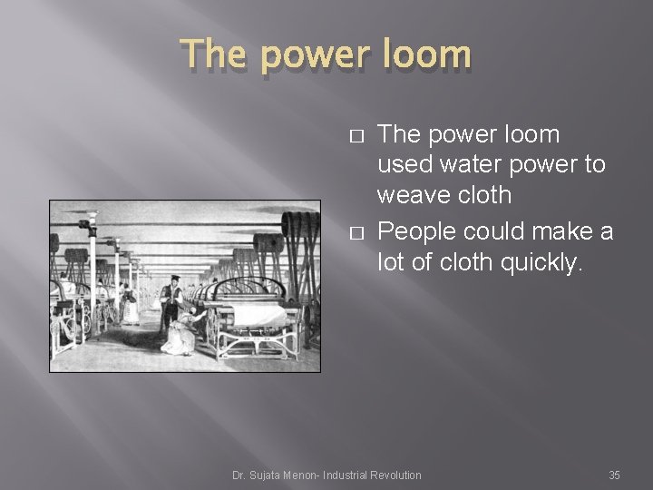 The power loom � � The power loom used water power to weave cloth The power loom � � The power loom used water power to weave cloth