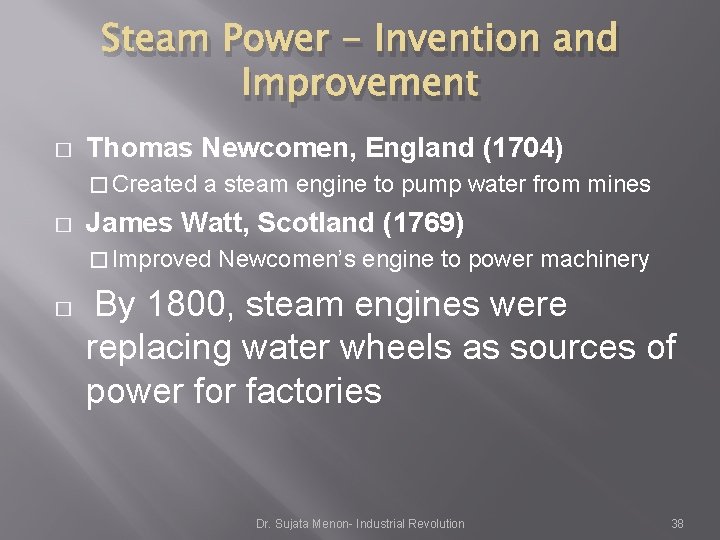 Steam Power - Invention and Improvement � Thomas Newcomen, England (1704) � Created a Steam Power - Invention and Improvement � Thomas Newcomen, England (1704) � Created a