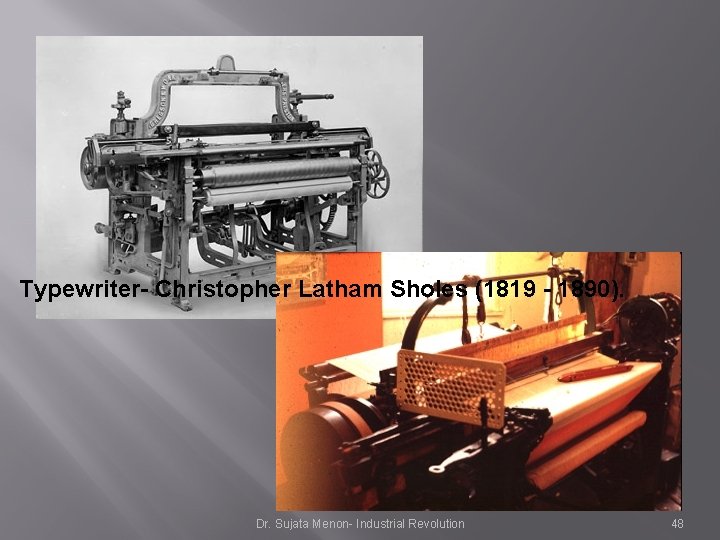 Typewriter- Christopher Latham Sholes (1819 - 1890). Dr. Sujata Menon- Industrial Revolution 48 Typewriter- Christopher Latham Sholes (1819 - 1890). Dr. Sujata Menon- Industrial Revolution 48