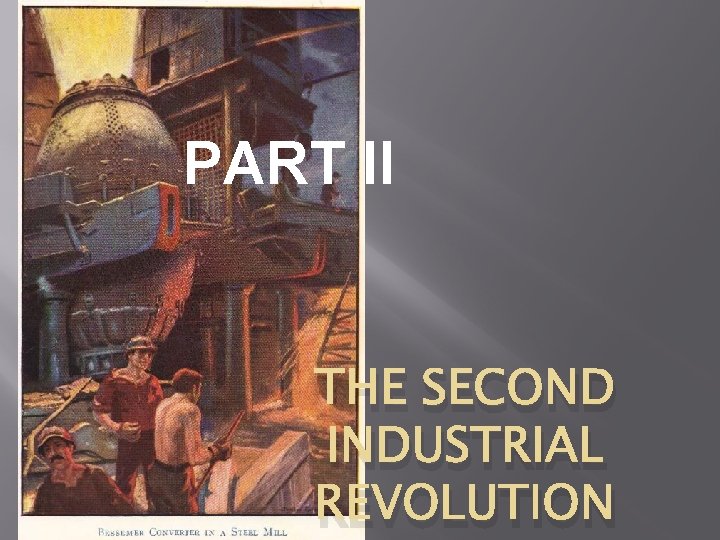 PART II THE SECOND INDUSTRIAL REVOLUTION PART II THE SECOND INDUSTRIAL REVOLUTION