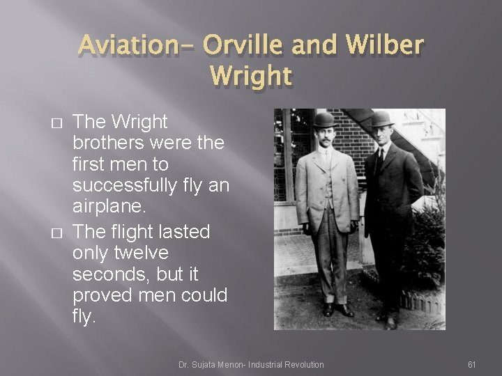 Aviation- Orville and Wilber Wright � � The Wright brothers were the first men Aviation- Orville and Wilber Wright � � The Wright brothers were the first men